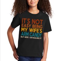 Its Not Easy Being My Wifes Arm Candy But Here I Am Kids T-Shirt