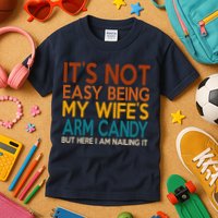 Its Not Easy Being My Wifes Arm Candy But Here I Am Kids T-Shirt