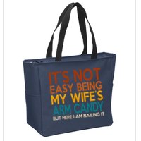Its Not Easy Being My Wifes Arm Candy But Here I Am Zip Tote Bag