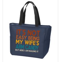 Its Not Easy Being My Wifes Arm Candy But Here I Am Zip Tote Bag