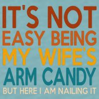 Its Not Easy Being My Wifes Arm Candy But Here I Am Sueded Cloud Jersey T-Shirt