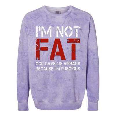 IM Not Fat God Gave Me Airbags Because IM Precious Colorblast Crewneck Sweatshirt