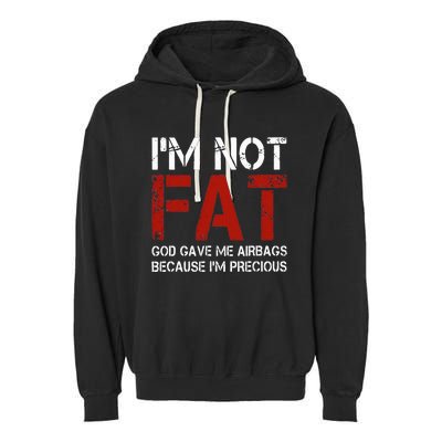 IM Not Fat God Gave Me Airbags Because IM Precious Garment-Dyed Fleece Hoodie