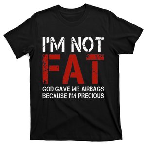 IM Not Fat God Gave Me Airbags Because IM Precious T-Shirt