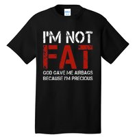 IM Not Fat God Gave Me Airbags Because IM Precious Tall T-Shirt