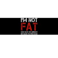 IM Not Fat God Gave Me Airbags Because IM Precious Bumper Sticker