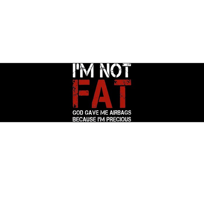 IM Not Fat God Gave Me Airbags Because IM Precious Bumper Sticker