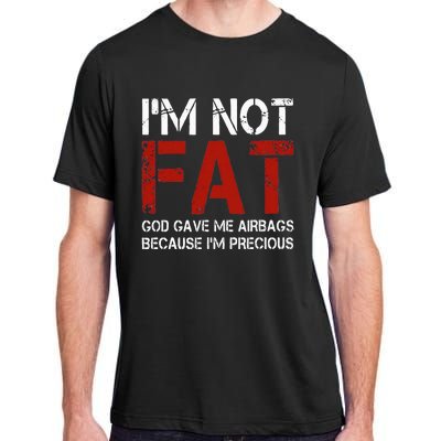 IM Not Fat God Gave Me Airbags Because IM Precious Adult ChromaSoft Performance T-Shirt