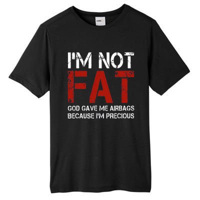 IM Not Fat God Gave Me Airbags Because IM Precious Tall Fusion ChromaSoft Performance T-Shirt