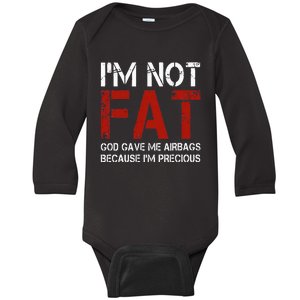 IM Not Fat God Gave Me Airbags Because IM Precious Baby Long Sleeve Bodysuit