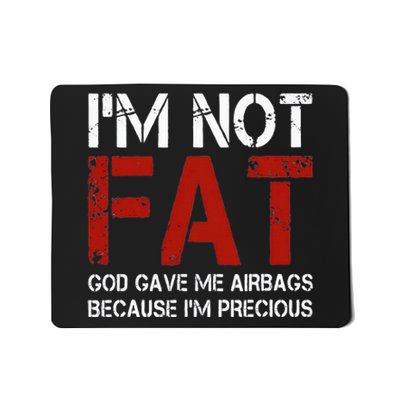 IM Not Fat God Gave Me Airbags Because IM Precious Mousepad