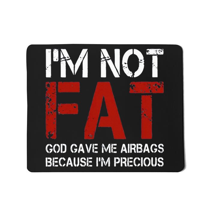 IM Not Fat God Gave Me Airbags Because IM Precious Mousepad