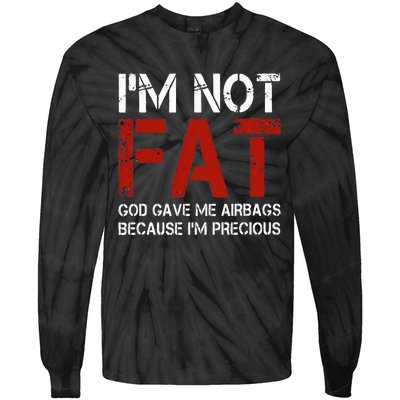 IM Not Fat God Gave Me Airbags Because IM Precious Tie-Dye Long Sleeve Shirt