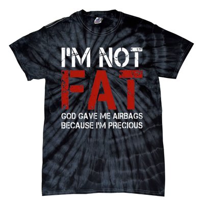 IM Not Fat God Gave Me Airbags Because IM Precious Tie-Dye T-Shirt