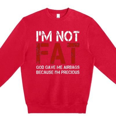 IM Not Fat God Gave Me Airbags Because IM Precious Premium Crewneck Sweatshirt