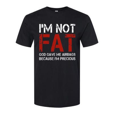 IM Not Fat God Gave Me Airbags Because IM Precious Softstyle CVC T-Shirt