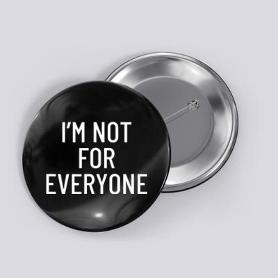 I'm Not For Everyone TShirt Button