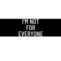 I'm Not For Everyone TShirt Bumper Sticker