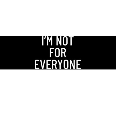 I'm Not For Everyone TShirt Bumper Sticker