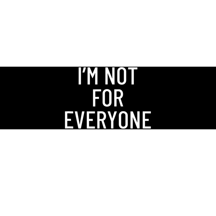 I'm Not For Everyone TShirt Bumper Sticker