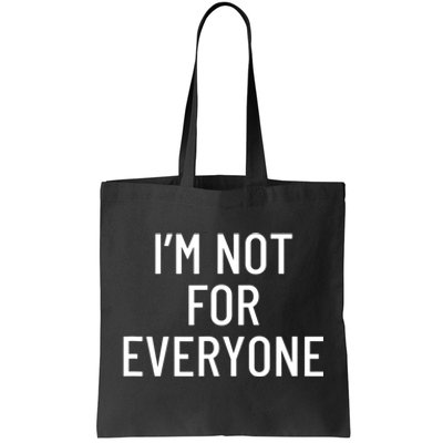 I'm Not For Everyone TShirt Tote Bag