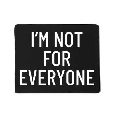 I'm Not For Everyone TShirt Mousepad