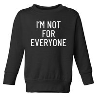 I'm Not For Everyone TShirt Toddler Sweatshirt