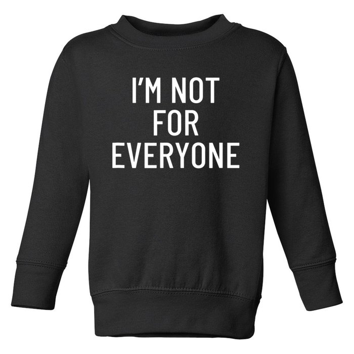 I'm Not For Everyone TShirt Toddler Sweatshirt