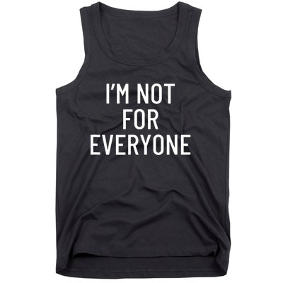 I'm Not For Everyone TShirt Tank Top