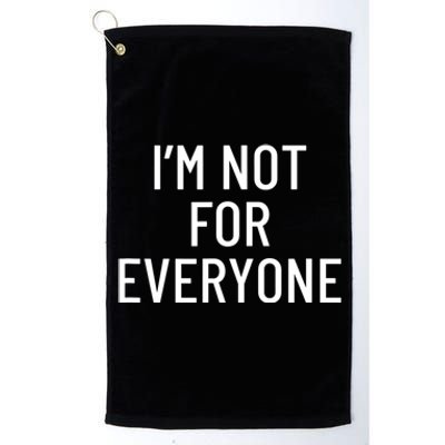 I'm Not For Everyone TShirt Platinum Collection Golf Towel