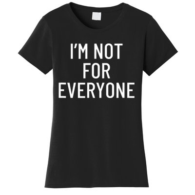 I'm Not For Everyone TShirt Women's T-Shirt