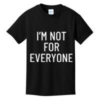 I'm Not For Everyone TShirt Kids T-Shirt