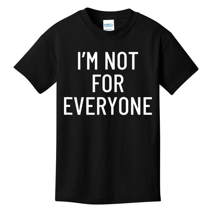 I'm Not For Everyone TShirt Kids T-Shirt