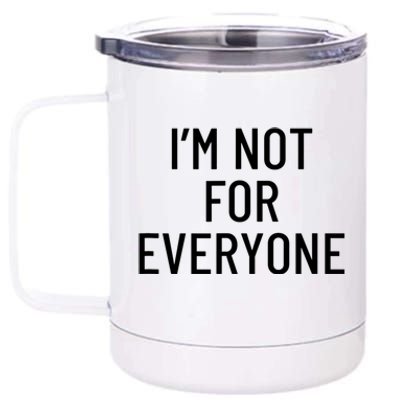 I'm Not For Everyone TShirt 12 oz Stainless Steel Tumbler Cup