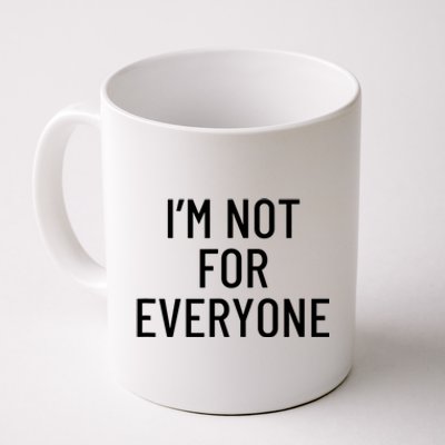 I'm Not For Everyone TShirt Coffee Mug