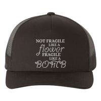 IM Not Fragile Like A Flower IM Fragile Like A Bomb Funny Meaningful Gift Yupoong Adult 5-Panel Trucker Hat