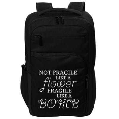 IM Not Fragile Like A Flower IM Fragile Like A Bomb Funny Meaningful Gift Impact Tech Backpack