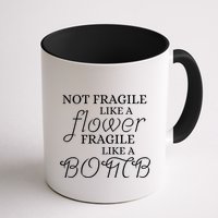IM Not Fragile Like A Flower IM Fragile Like A Bomb Funny Meaningful Gift Mug