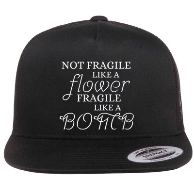 IM Not Fragile Like A Flower IM Fragile Like A Bomb Funny Meaningful Gift Flat Bill Trucker Hat
