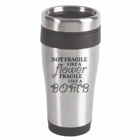 IM Not Fragile Like A Flower IM Fragile Like A Bomb Funny Meaningful Gift 16oz Travel Tumbler