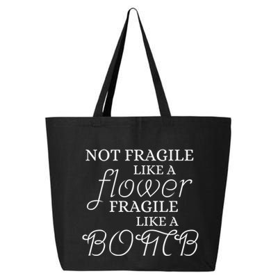 IM Not Fragile Like A Flower IM Fragile Like A Bomb Funny Meaningful Gift 25L Jumbo Tote