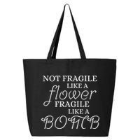 IM Not Fragile Like A Flower IM Fragile Like A Bomb Funny Meaningful Gift 25L Jumbo Tote