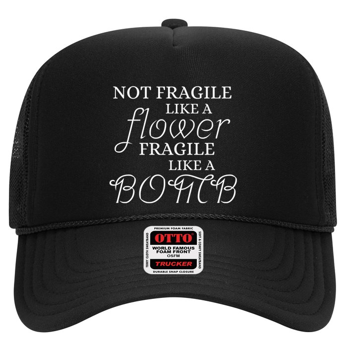 IM Not Fragile Like A Flower IM Fragile Like A Bomb Funny Meaningful Gift Trucker Hat