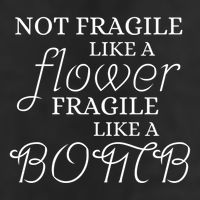 IM Not Fragile Like A Flower IM Fragile Like A Bomb Funny Meaningful Gift Trucker Hat
