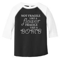 IM Not Fragile Like A Flower IM Fragile Like A Bomb Funny Meaningful Gift Toddler Fine Jersey T-Shirt