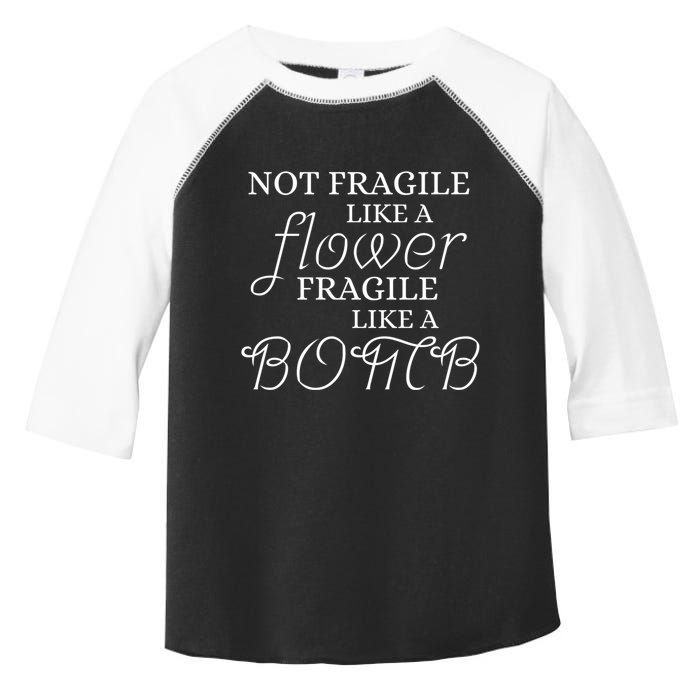 IM Not Fragile Like A Flower IM Fragile Like A Bomb Funny Meaningful Gift Toddler Fine Jersey T-Shirt