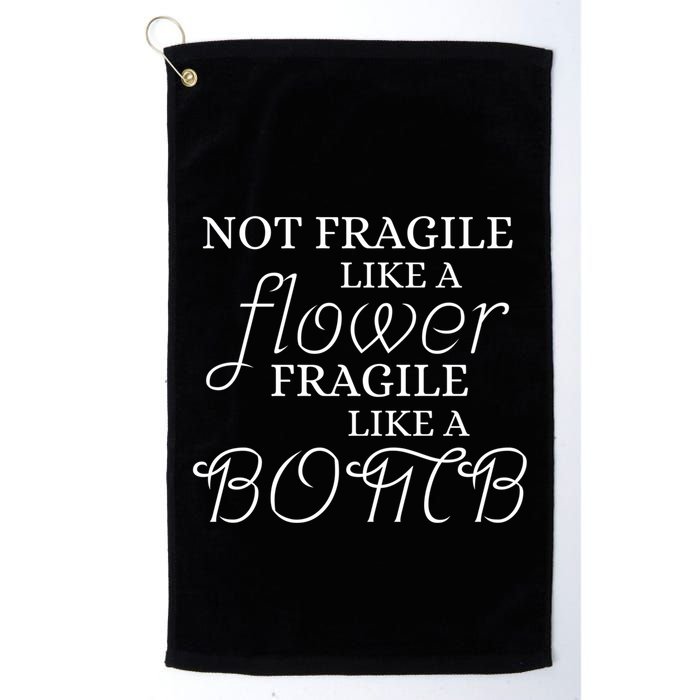 IM Not Fragile Like A Flower IM Fragile Like A Bomb Funny Meaningful Gift Golf Towel