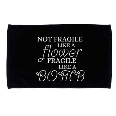 IM Not Fragile Like A Flower IM Fragile Like A Bomb Funny Meaningful Gift Microfiber Hand Towel