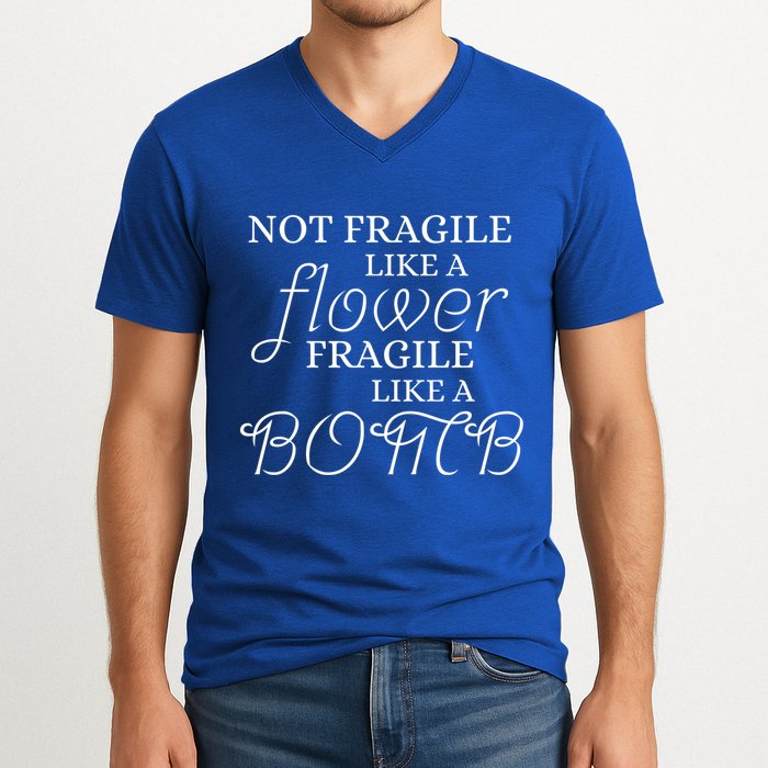 IM Not Fragile Like A Flower IM Fragile Like A Bomb Funny Meaningful Gift V-Neck T-Shirt