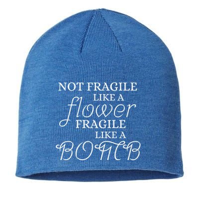 IM Not Fragile Like A Flower IM Fragile Like A Bomb Funny Meaningful Gift Sustainable Beanie